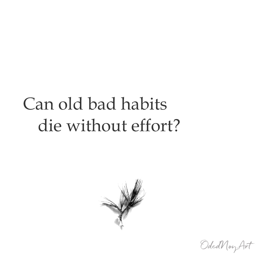 Can old bad habits die without effort?