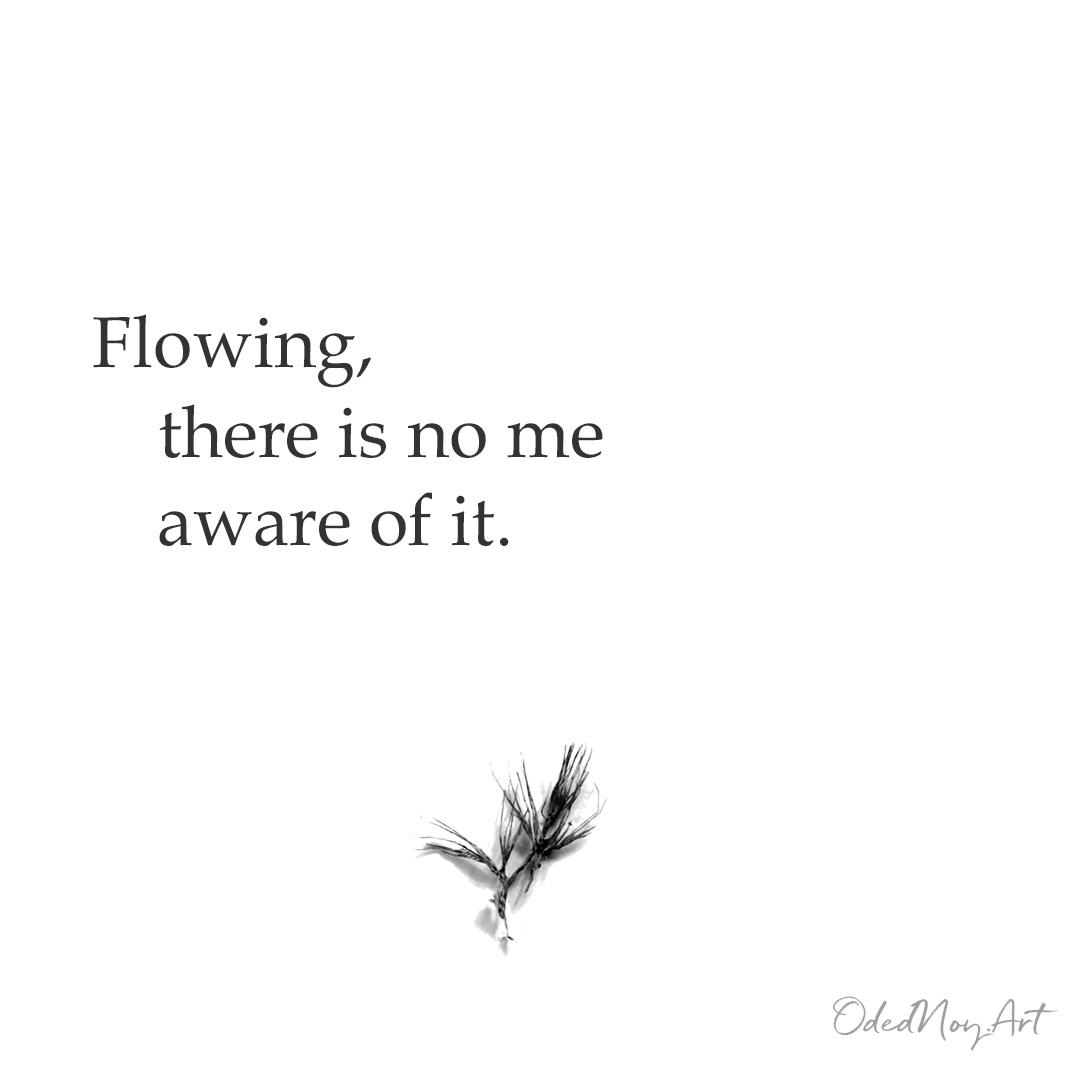 Flowing, there is no me aware of it. 