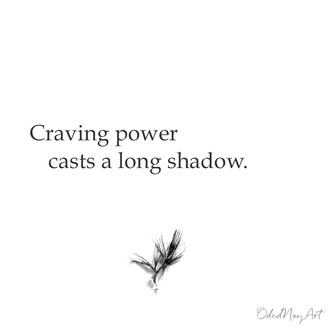 Craving power casts a long shadow.