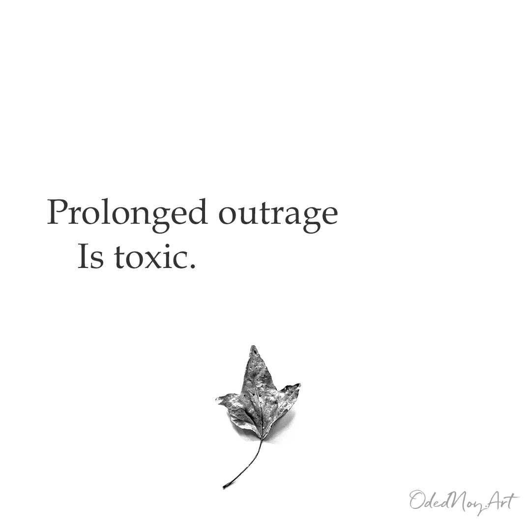 Prolonged outrage Is toxic.