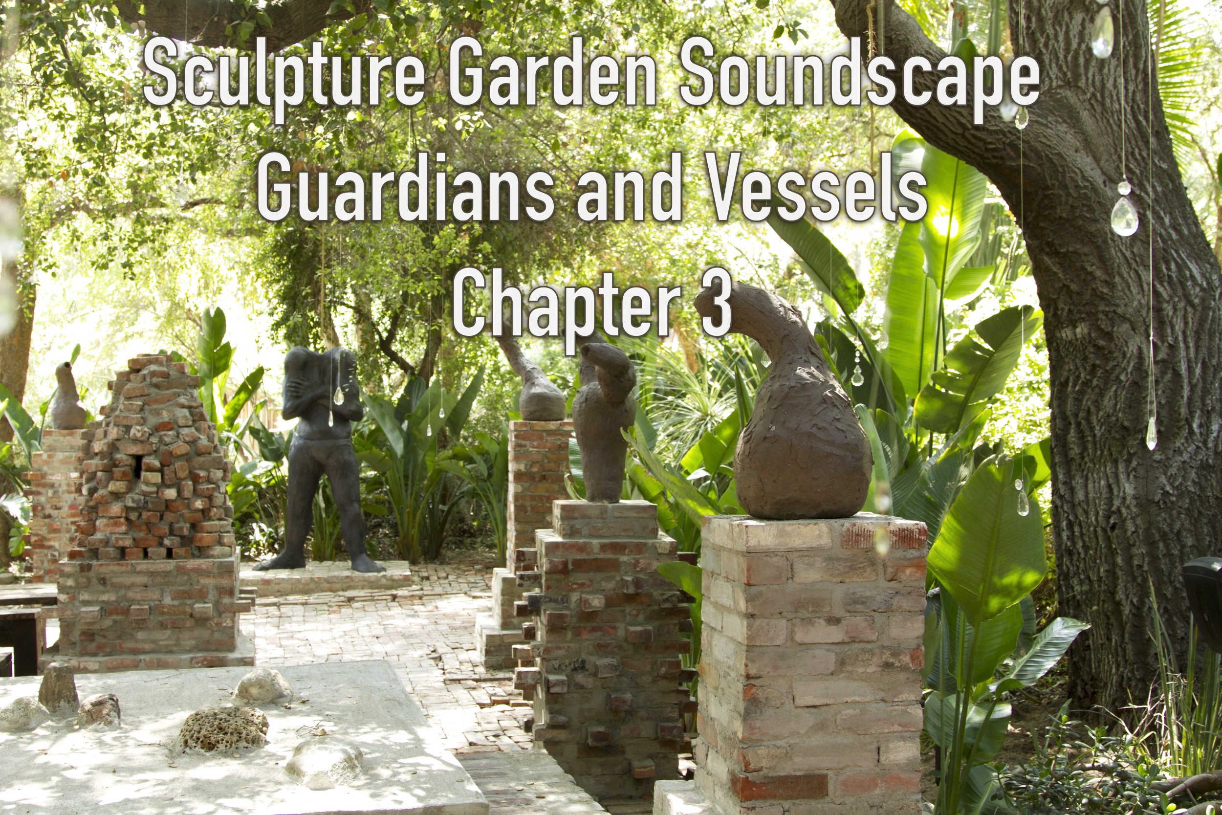 Sculpture Garden Soundscape – Guardians and Vessels, Pt. 3