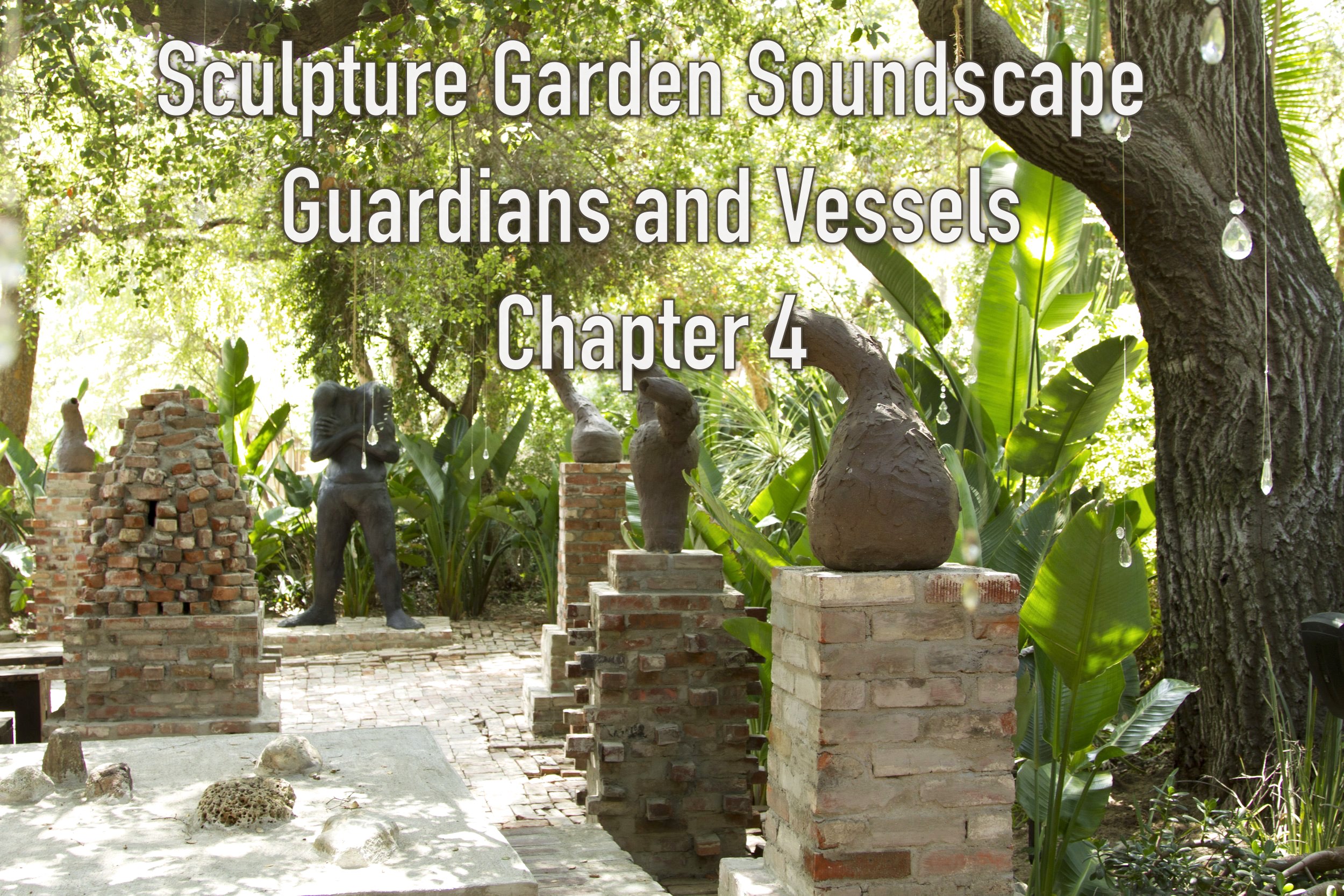 Sculpture Garden Soundscape – Guardians and Vessels, Pt. 4