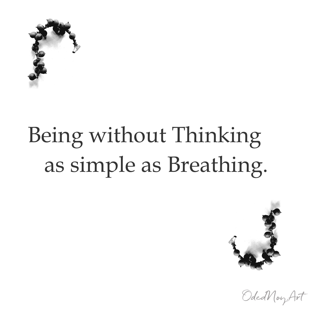 Being without Thinking as simple as Breathing.