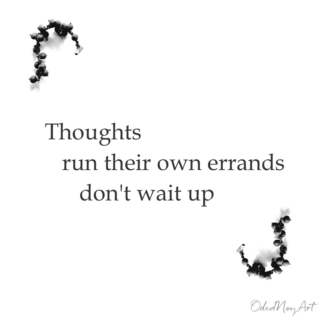 Thoughts Run Their Own Errands